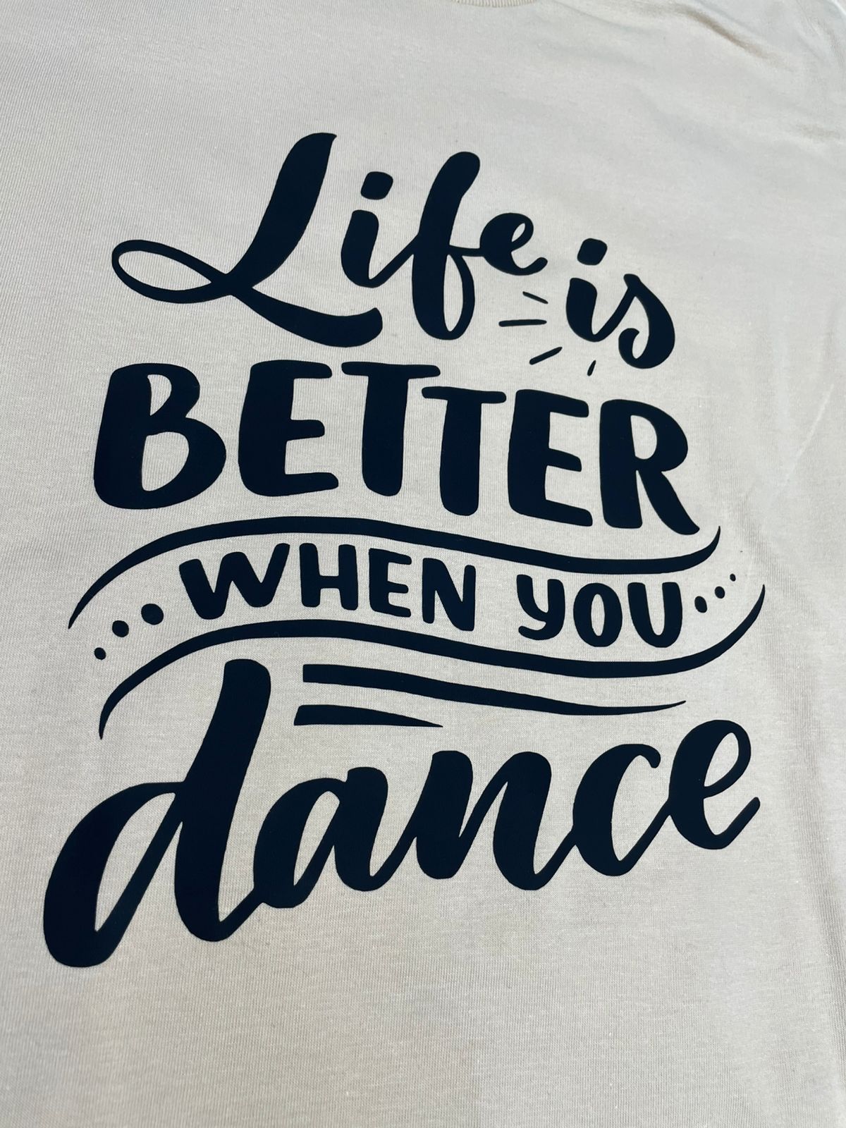 Remera "Life is better when you dance"